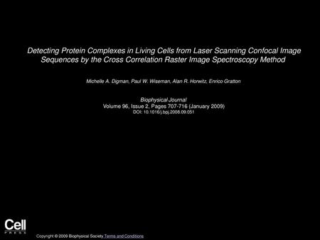 Detecting Protein Complexes in Living Cells from Laser Scanning Confocal Image Sequences by the Cross Correlation Raster Image Spectroscopy Method  Michelle.