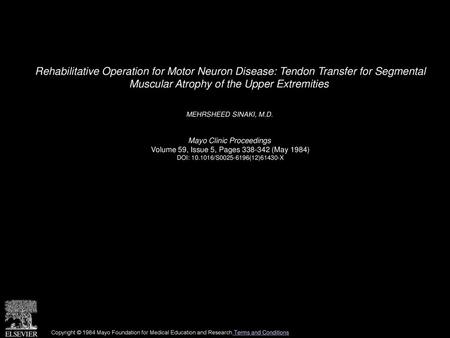 Rehabilitative Operation for Motor Neuron Disease: Tendon Transfer for Segmental Muscular Atrophy of the Upper Extremities  MEHRSHEED SINAKI, M.D.  Mayo.