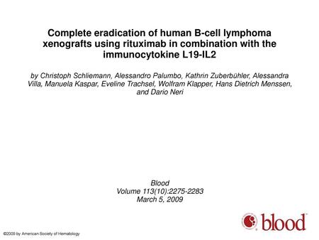 Complete eradication of human B-cell lymphoma xenografts using rituximab in combination with the immunocytokine L19-IL2 by Christoph Schliemann, Alessandro.