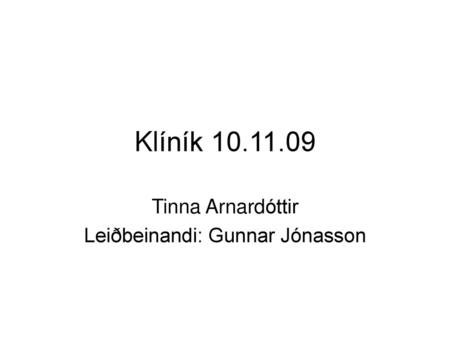 Tinna Arnardóttir Leiðbeinandi: Gunnar Jónasson