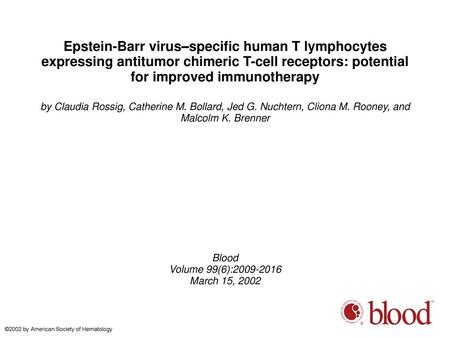Epstein-Barr virus–specific human T lymphocytes expressing antitumor chimeric T-cell receptors: potential for improved immunotherapy by Claudia Rossig,