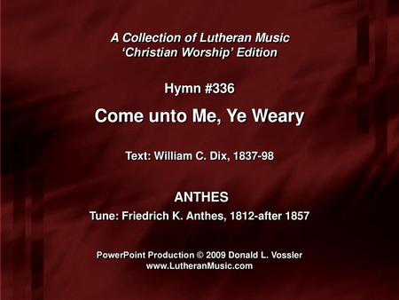 Come unto Me, Ye Weary Hymn #336 ANTHES A Collection of Lutheran Music