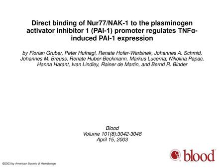 Direct binding of Nur77/NAK-1 to the plasminogen activator inhibitor 1 (PAI-1) promoter regulates TNFα-induced PAI-1 expression by Florian Gruber, Peter.