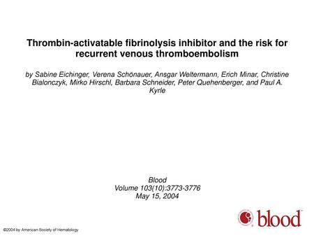 Thrombin-activatable fibrinolysis inhibitor and the risk for recurrent venous thromboembolism by Sabine Eichinger, Verena Schönauer, Ansgar Weltermann,