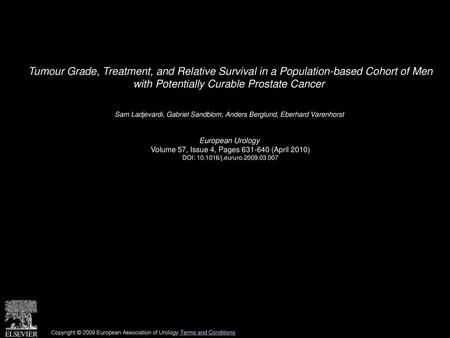 Tumour Grade, Treatment, and Relative Survival in a Population-based Cohort of Men with Potentially Curable Prostate Cancer  Sam Ladjevardi, Gabriel Sandblom,