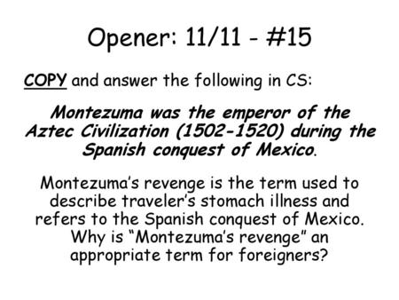 Opener: 11/11 - #15 COPY and answer the following in CS: