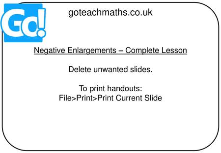 goteachmaths.co.uk Negative Enlargements – Complete Lesson