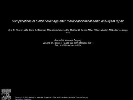 Complications of lumbar drainage after thoracoabdominal aortic aneurysm repair  Kyle D. Weaver, MDa, Diana B. Wiseman, MDa, Mark Farber, MDb, Matthew G.