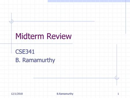 Midterm Review CSE341 B. Ramamurthy 12/1/2018 B.Ramamurthy.
