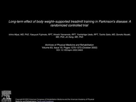 Long-term effect of body weight–supported treadmill training in Parkinson's disease: A randomized controlled trial  Ichiro Miyai, MD, PhD, Yasuyuki Fujimoto,