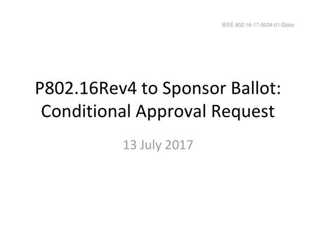 P802.16Rev4 to Sponsor Ballot: Conditional Approval Request