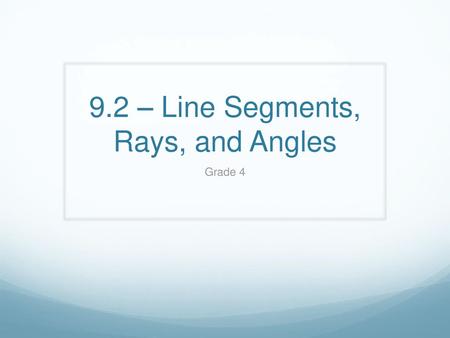 9.2 – Line Segments, Rays, and Angles