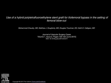 Use of a hybrid polytetrafluoroethylene stent graft for iliofemoral bypass in the setting of femoral blow-out  Mohammed Chaudry, MD, Matthew J. Dougherty,