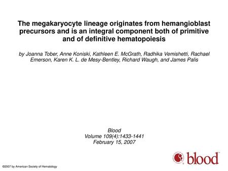 The megakaryocyte lineage originates from hemangioblast precursors and is an integral component both of primitive and of definitive hematopoiesis by Joanna.