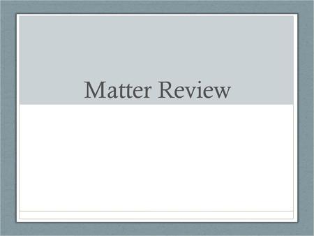 Matter Review.