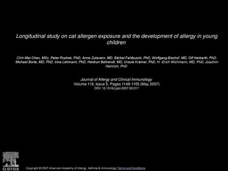 Longitudinal study on cat allergen exposure and the development of allergy in young children  Chih-Mei Chen, MSc, Peter Rzehak, PhD, Anne Zutavern, MD,