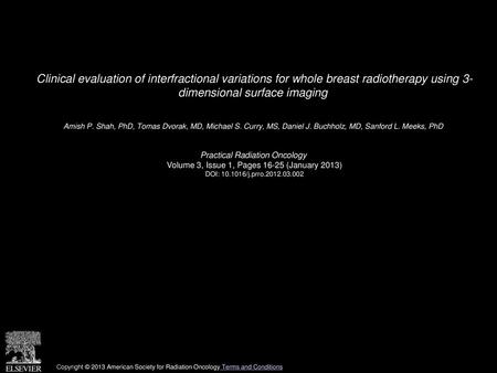 Clinical evaluation of interfractional variations for whole breast radiotherapy using 3- dimensional surface imaging  Amish P. Shah, PhD, Tomas Dvorak,