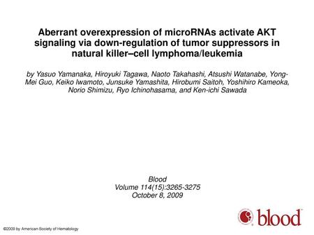 Aberrant overexpression of microRNAs activate AKT signaling via down-regulation of tumor suppressors in natural killer–cell lymphoma/leukemia by Yasuo.