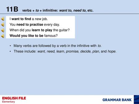 11B verbs + to + infinitive: want to, need to, etc.