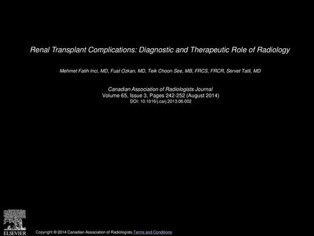 Renal Transplant Complications: Diagnostic and Therapeutic Role of Radiology  Mehmet Fatih Inci, MD, Fuat Ozkan, MD, Teik Choon See, MB, FRCS, FRCR, Servet.