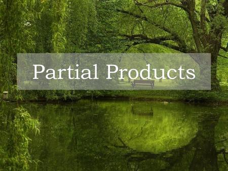 Partial Products.