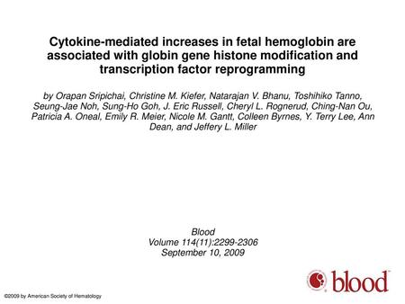 Cytokine-mediated increases in fetal hemoglobin are associated with globin gene histone modification and transcription factor reprogramming by Orapan Sripichai,