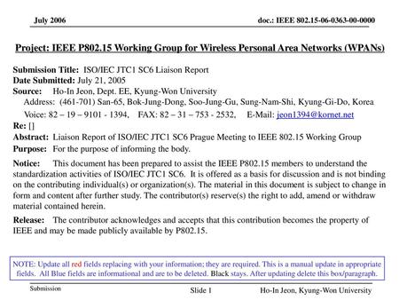 July 2006 Project: IEEE P802.15 Working Group for Wireless Personal Area Networks (WPANs) Submission Title: ISO/IEC JTC1 SC6 Liaison Report Date Submitted: