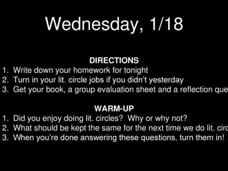 Wednesday, 1/18 DIRECTIONS Write down your homework for tonight