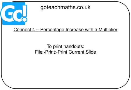 goteachmaths.co.uk Connect 4 – Percentage Increase with a Multiplier