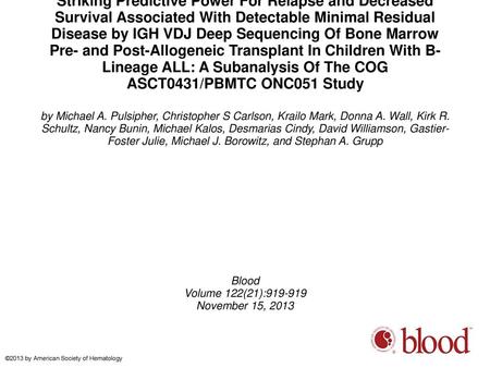 Striking Predictive Power For Relapse and Decreased Survival Associated With Detectable Minimal Residual Disease by IGH VDJ Deep Sequencing Of Bone Marrow.