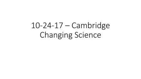 – Cambridge Changing Science