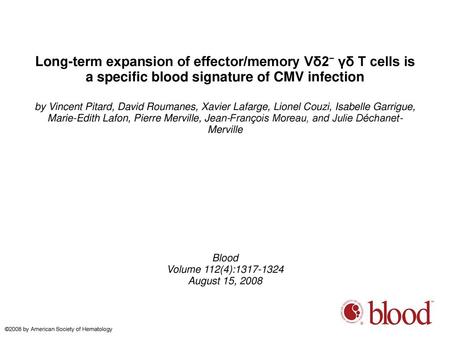 Long-term expansion of effector/memory Vδ2− γδ T cells is a specific blood signature of CMV infection by Vincent Pitard, David Roumanes, Xavier Lafarge,