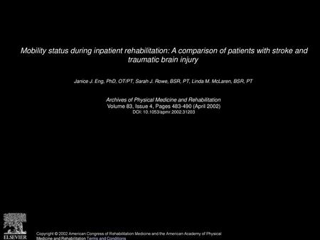 Mobility status during inpatient rehabilitation: A comparison of patients with stroke and traumatic brain injury  Janice J. Eng, PhD, OT/PT, Sarah J.