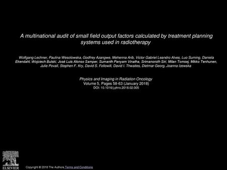 A multinational audit of small field output factors calculated by treatment planning systems used in radiotherapy  Wolfgang Lechner, Paulina Wesolowska,