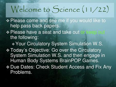 Welcome to Science (11/22) Please come and see me if you would like to help pass back papers. Please have a seat and take out or keep out the following: