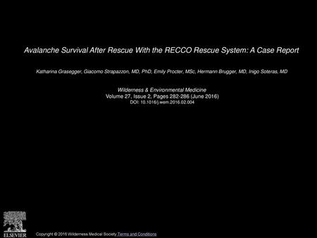 Avalanche Survival After Rescue With the RECCO Rescue System: A Case Report  Katharina Grasegger, Giacomo Strapazzon, MD, PhD, Emily Procter, MSc, Hermann.