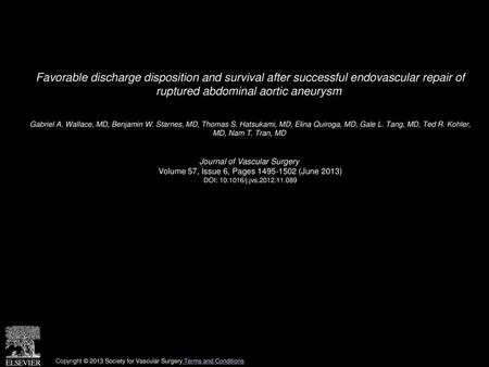 Favorable discharge disposition and survival after successful endovascular repair of ruptured abdominal aortic aneurysm  Gabriel A. Wallace, MD, Benjamin.
