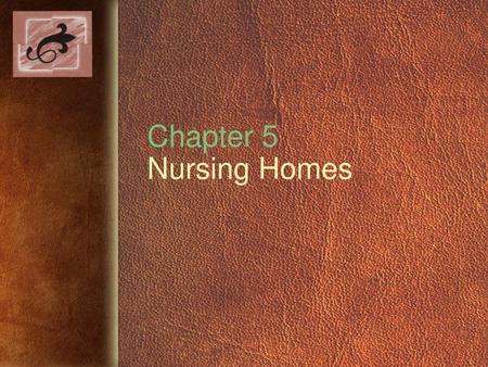 Chapter 5 Nursing Homes.