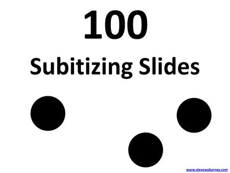 100 Subitizing Slides www.stevewyborney.com.
