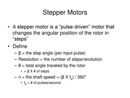 Stepper Motors A stepper motor is a “pulse-driven” motor that changes the  angular position of the rotor in “steps” Define –β = the step angle (per  input. - ppt download