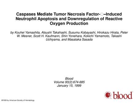 Caspases Mediate Tumor Necrosis Factor-–Induced Neutrophil Apoptosis and Downregulation of Reactive Oxygen Production by Kouhei Yamashita, Atsushi Takahashi,