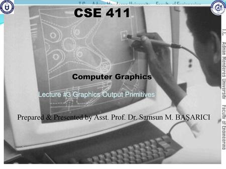 CSE 411 Computer Graphics Lecture #3 Graphics Output Primitives