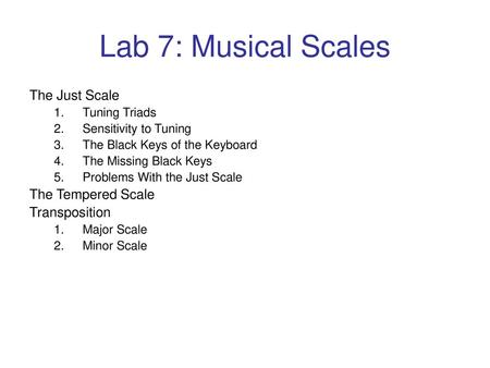 Lab 7: Musical Scales The Just Scale The Tempered Scale Transposition