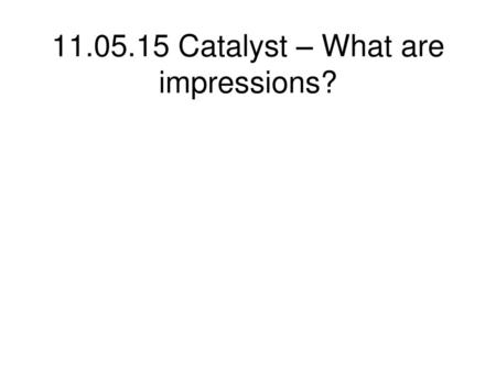 Catalyst – What are impressions?