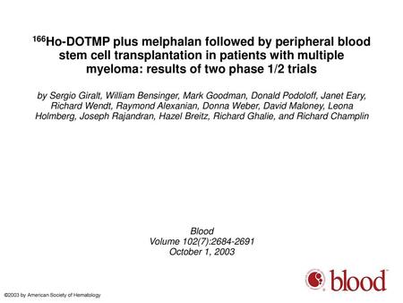 166Ho-DOTMP plus melphalan followed by peripheral blood stem cell transplantation in patients with multiple myeloma: results of two phase 1/2 trials by.