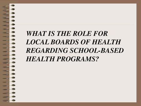 WHAT IS THE ROLE FOR  LOCAL BOARDS OF HEALTH REGARDING SCHOOL-BASED