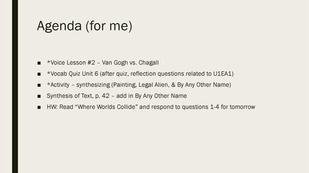 Agenda (for me) *Voice Lesson #2 – Van Gogh vs. Chagall