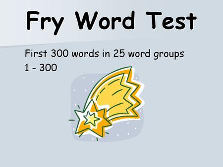 Fry Word Test First 300 words in 25 word groups 1 - 300.