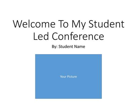 Welcome To My Student Led Conference