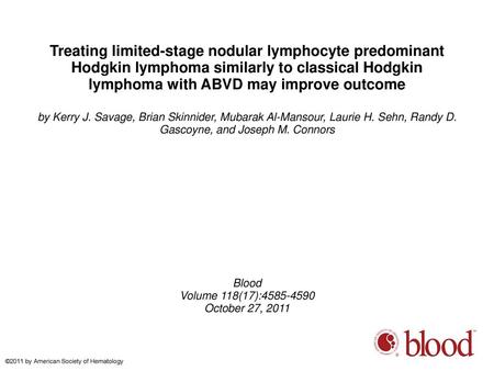 Treating limited-stage nodular lymphocyte predominant Hodgkin lymphoma similarly to classical Hodgkin lymphoma with ABVD may improve outcome by Kerry J.